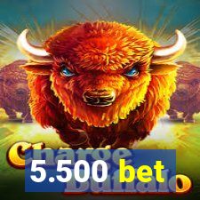 5.500 bet